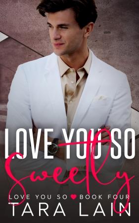 Love You So Sweetly by Tara Lain 